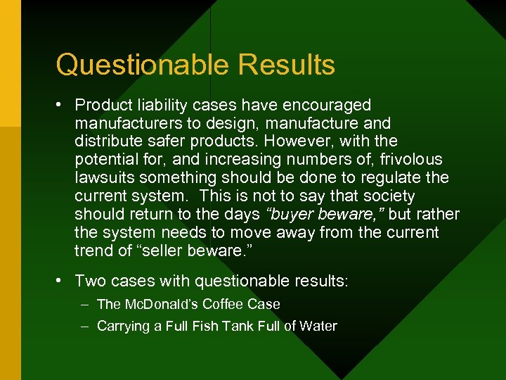 Questionable Results • Product liability cases have encouraged manufacturers to design, manufacture and distribute