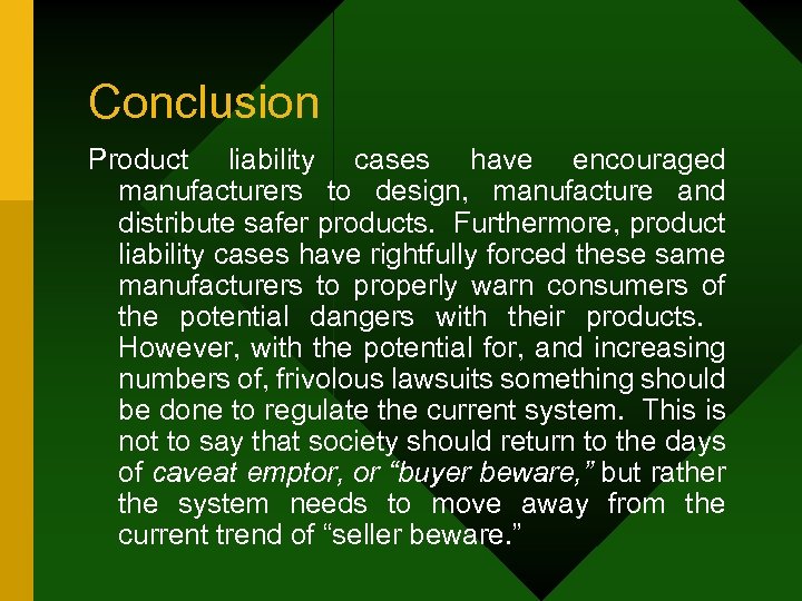 Conclusion Product liability cases have encouraged manufacturers to design, manufacture and distribute safer products.