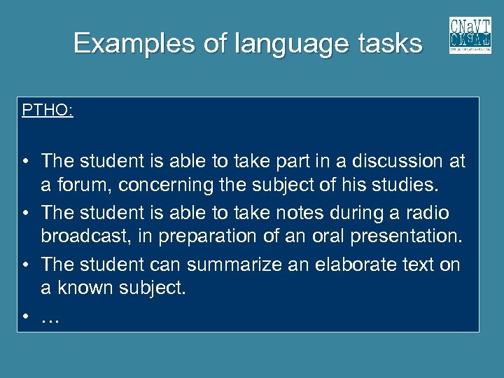 Examples of language tasks PTHO: • The student is able to take part in