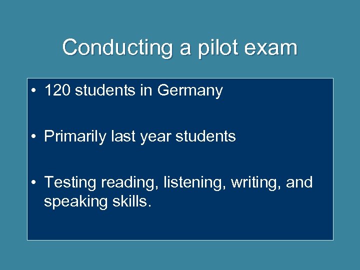 Conducting a pilot exam • 120 students in Germany • Primarily last year students