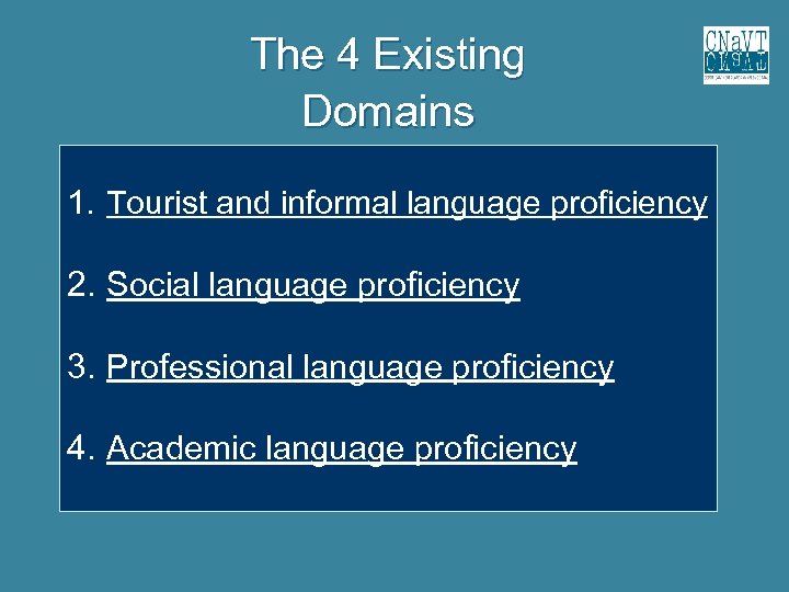 The 4 Existing Domains 1. Tourist and informal language proficiency 2. Social language proficiency