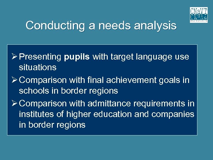 Conducting a needs analysis Presenting pupils with target language use situations Comparison with final