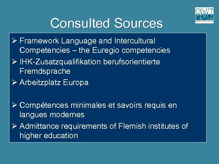 Consulted Sources Framework Language and Intercultural Competencies – the Euregio competencies IHK-Zusatzqualifikation berufsorientierte Fremdsprache