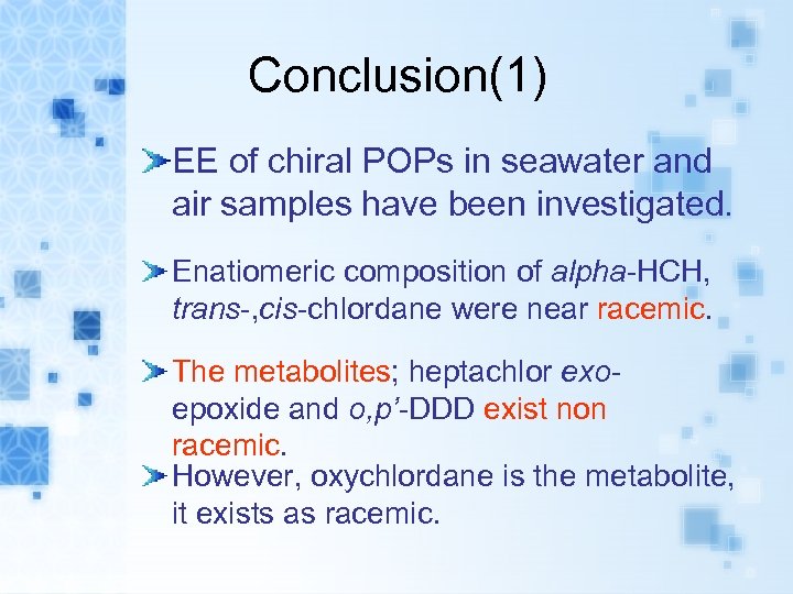 Conclusion(1) EE of chiral POPs in seawater and air samples have been investigated. Enatiomeric