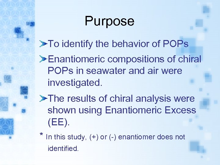 Purpose To identify the behavior of POPs Enantiomeric compositions of chiral POPs in seawater