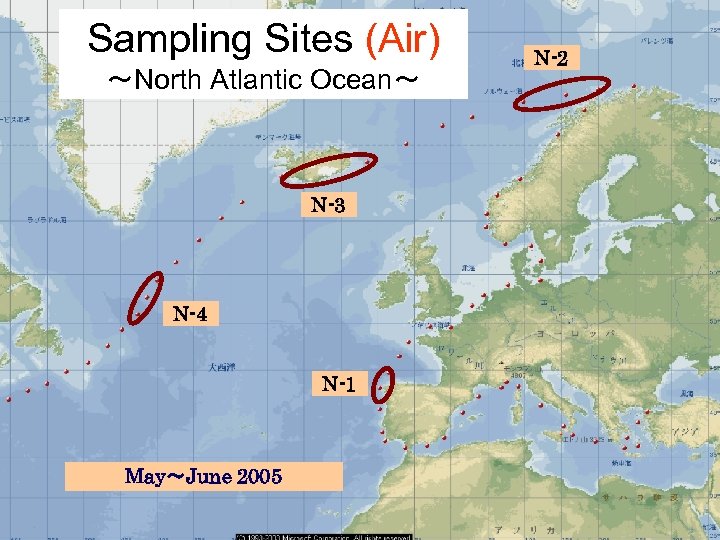 Sampling Sites (Air) ～North Atlantic Ocean～ N-3 N-4 N-1 May～June 2005 N-2 