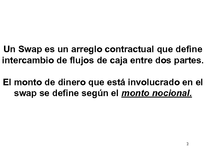Un Swap es un arreglo contractual que define intercambio de flujos de caja entre