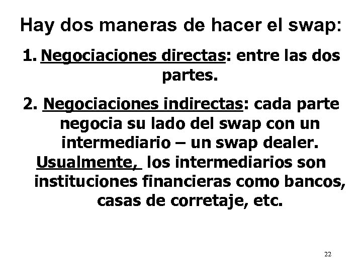 Hay dos maneras de hacer el swap: 1. Negociaciones directas: entre las dos partes.