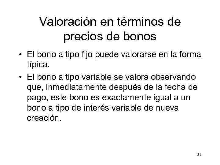Valoración en términos de precios de bonos • El bono a tipo fijo puede