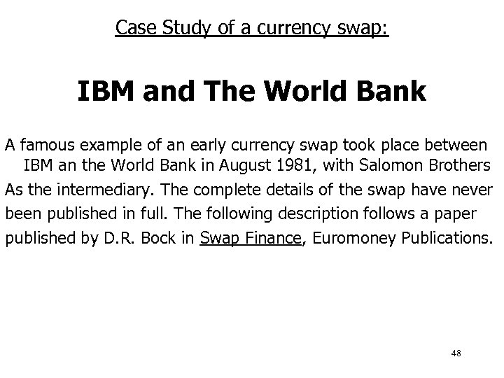 Case Study of a currency swap: IBM and The World Bank A famous example