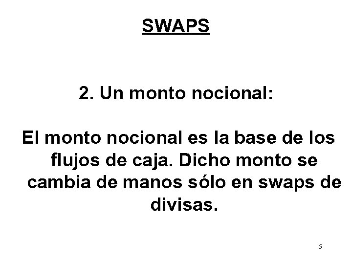 SWAPS 2. Un monto nocional: El monto nocional es la base de los flujos