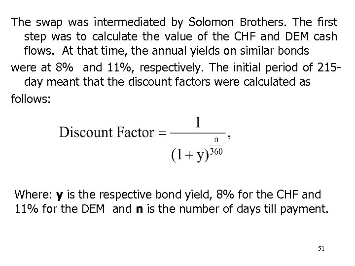 The swap was intermediated by Solomon Brothers. The first step was to calculate the