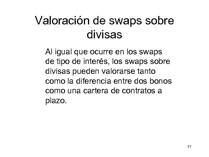 Valoración de swaps sobre divisas Al igual que ocurre en los swaps de tipo