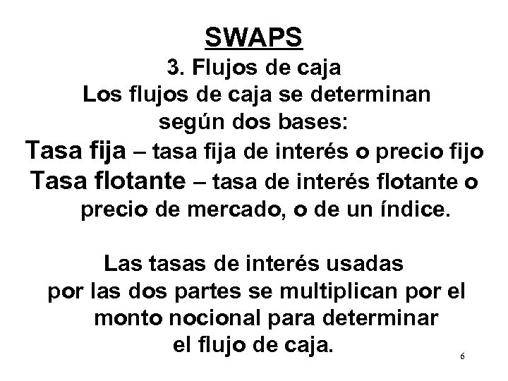 SWAPS 3. Flujos de caja Los flujos de caja se determinan según dos bases: