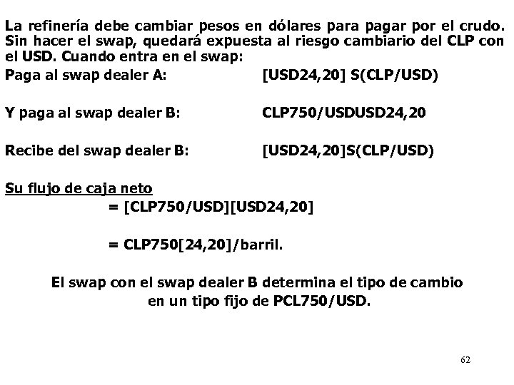 La refinería debe cambiar pesos en dólares para pagar por el crudo. Sin hacer