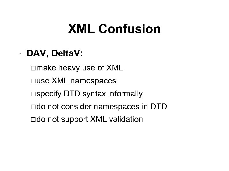 XML Confusion " DAV, Delta. V: make use heavy use of XML namespaces specify