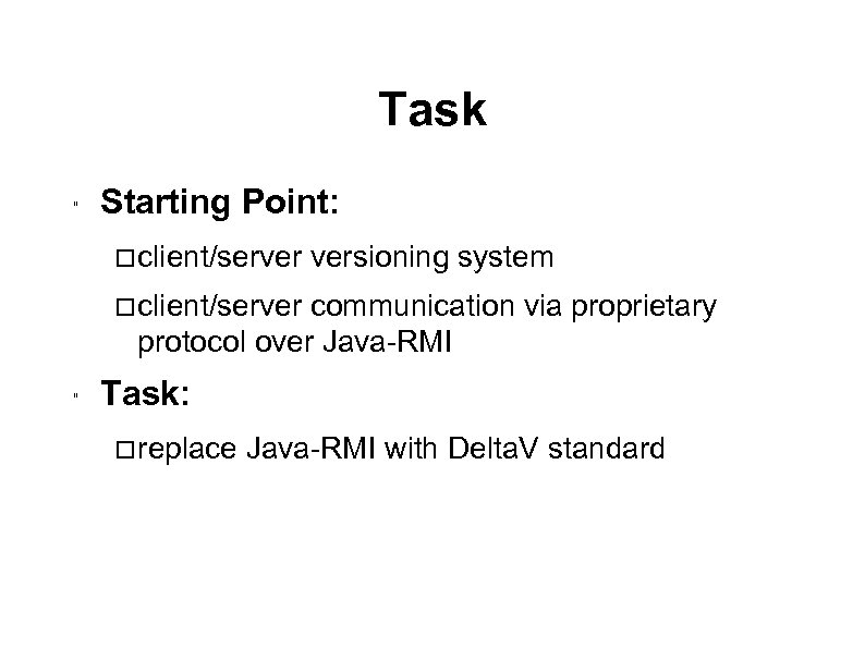 Task " Starting Point: client/server versioning system client/server communication via proprietary protocol over Java-RMI