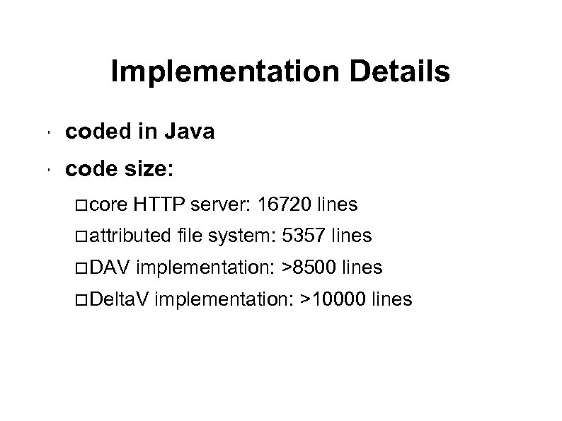 Implementation Details " coded in Java " code size: core HTTP server: 16720 lines