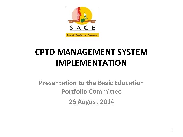 CPTD MANAGEMENT SYSTEM IMPLEMENTATION Presentation to the Basic Education Portfolio Committee 26 August 2014