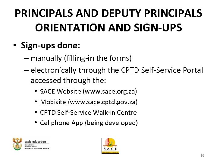 PRINCIPALS AND DEPUTY PRINCIPALS ORIENTATION AND SIGN-UPS • Sign-ups done: – manually (filling-in the