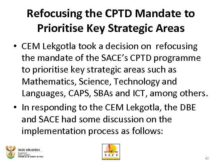 Refocusing the CPTD Mandate to Prioritise Key Strategic Areas • CEM Lekgotla took a