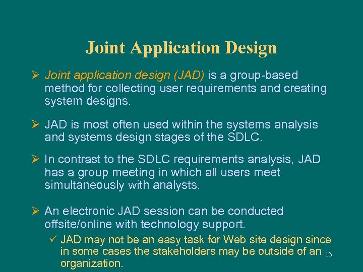 Joint Application Design Ø Joint application design (JAD) is a group-based method for collecting
