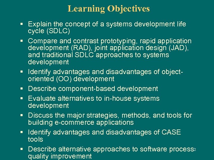 Learning Objectives § Explain the concept of a systems development life cycle (SDLC) §