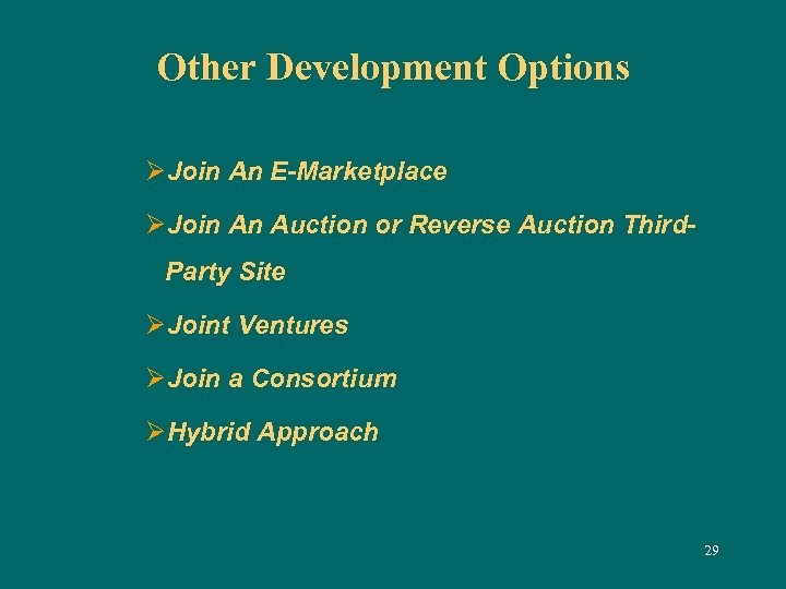 Other Development Options ØJoin An E-Marketplace ØJoin An Auction or Reverse Auction Third. Party