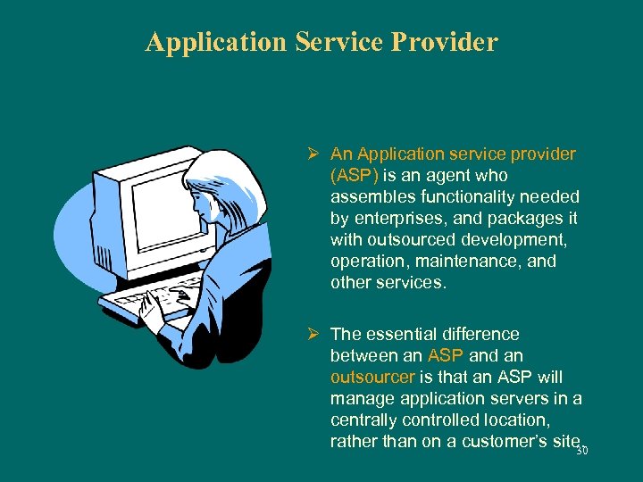 Application Service Provider Ø An Application service provider (ASP) is an agent who assembles