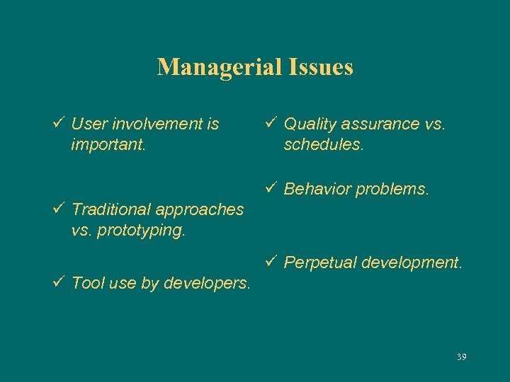 Managerial Issues ü User involvement is important. ü Quality assurance vs. schedules. ü Behavior