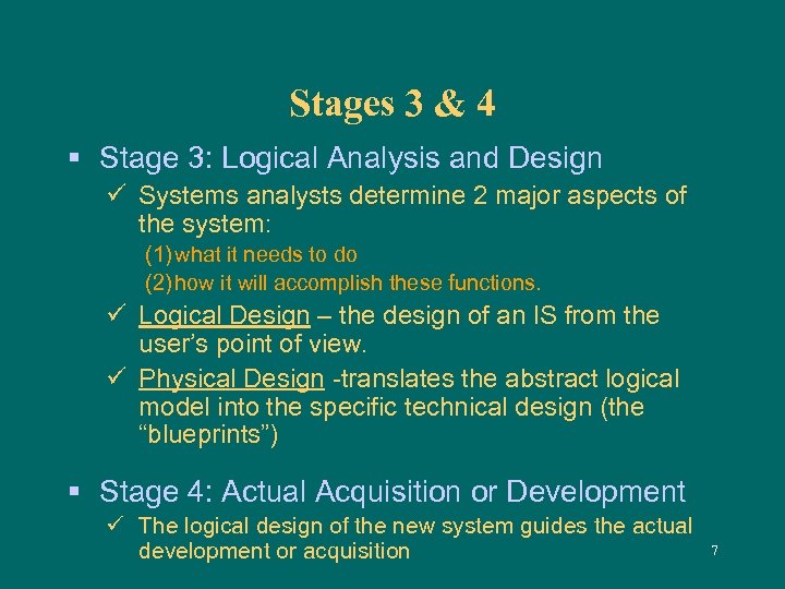 Stages 3 & 4 § Stage 3: Logical Analysis and Design ü Systems analysts