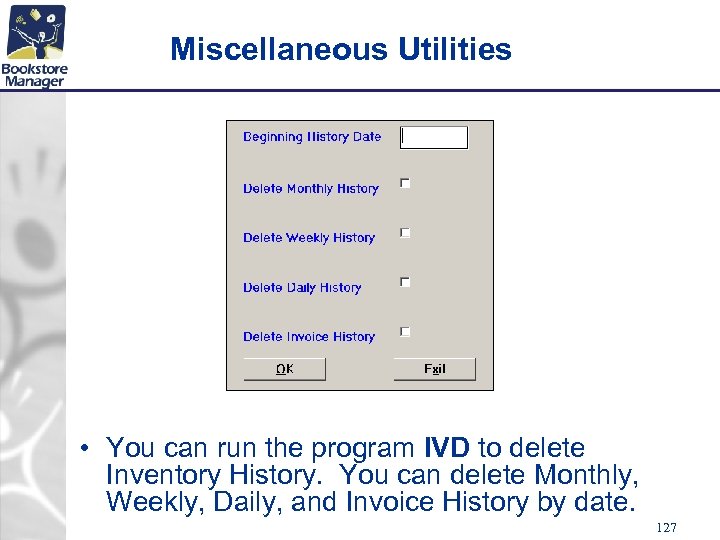 Miscellaneous Utilities • You can run the program IVD to delete Inventory History. You