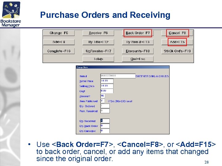 Purchase Orders and Receiving • Use <Back Order=F 7>, <Cancel=F 8>, or <Add=F 15>