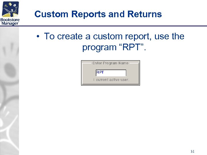 Custom Reports and Returns • To create a custom report, use the program “RPT”.