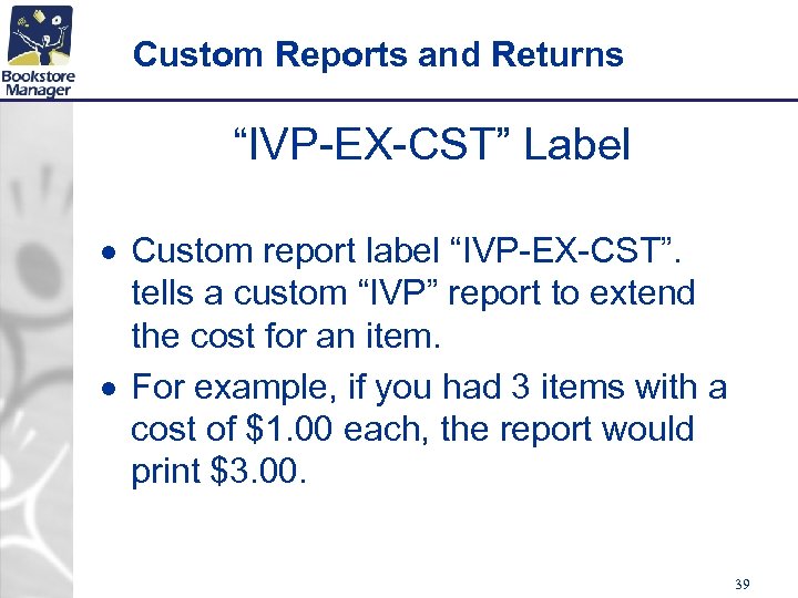 Custom Reports and Returns “IVP-EX-CST” Label Custom report label “IVP-EX-CST”. tells a custom “IVP”
