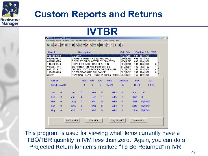 Custom Reports and Returns IVTBR This program is used for viewing what items currently