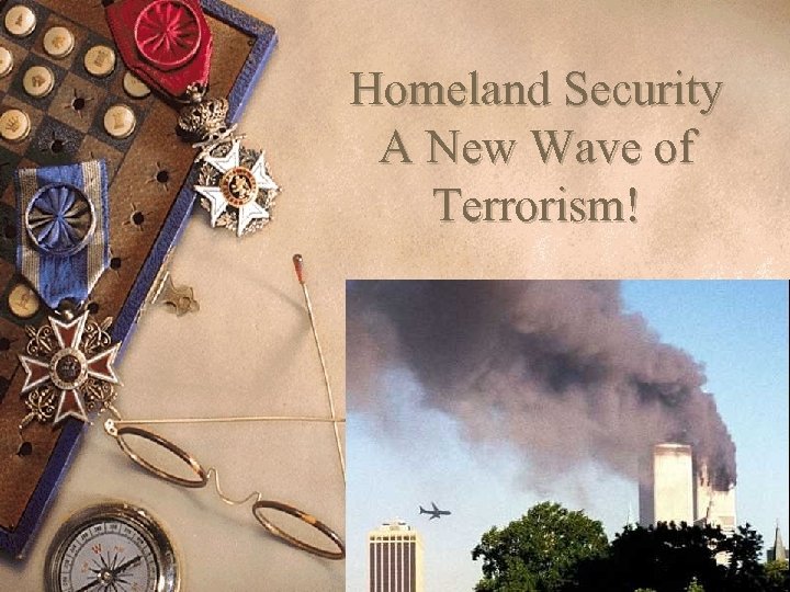Homeland Security A New Wave of Terrorism! 