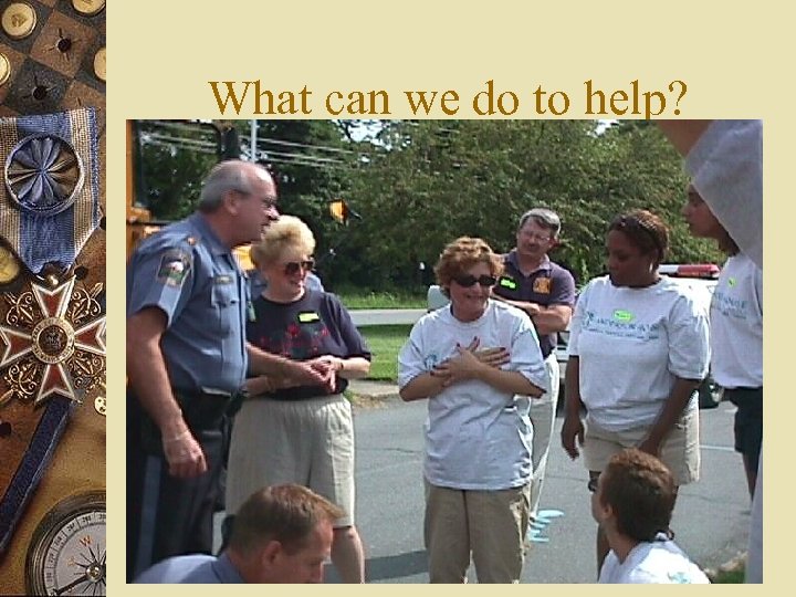 What can we do to help? 