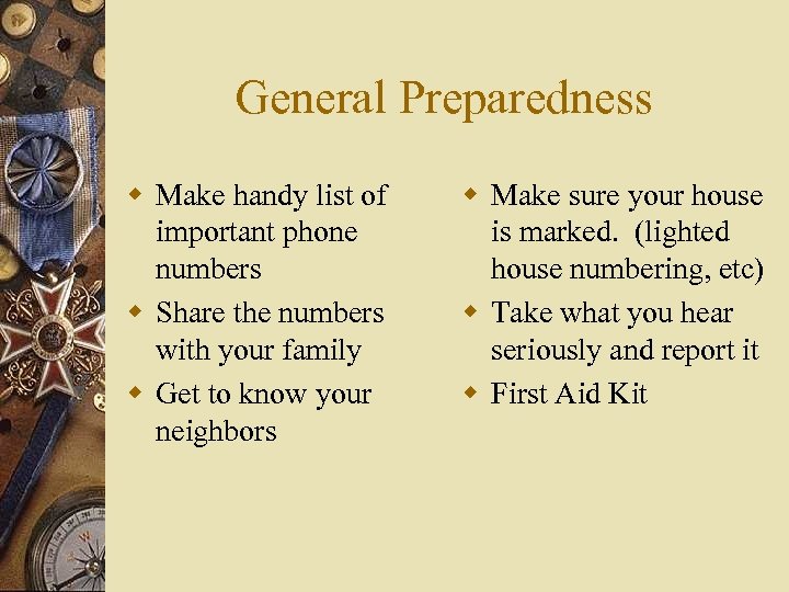 General Preparedness w Make handy list of important phone numbers w Share the numbers
