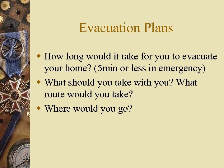 Evacuation Plans w How long would it take for you to evacuate your home?