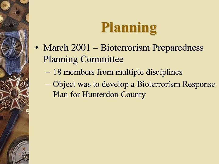 Planning • March 2001 – Bioterrorism Preparedness Planning Committee – 18 members from multiple