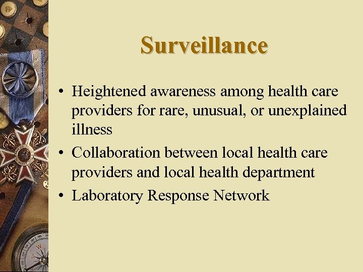Surveillance • Heightened awareness among health care providers for rare, unusual, or unexplained illness