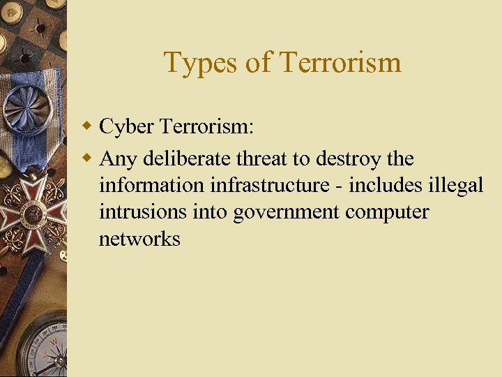 Types of Terrorism w Cyber Terrorism: w Any deliberate threat to destroy the information