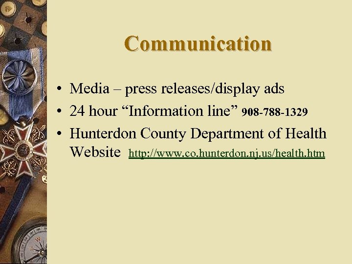 Communication • Media – press releases/display ads • 24 hour “Information line” 908 -788