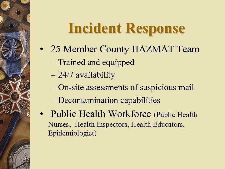 Incident Response • 25 Member County HAZMAT Team – – Trained and equipped 24/7