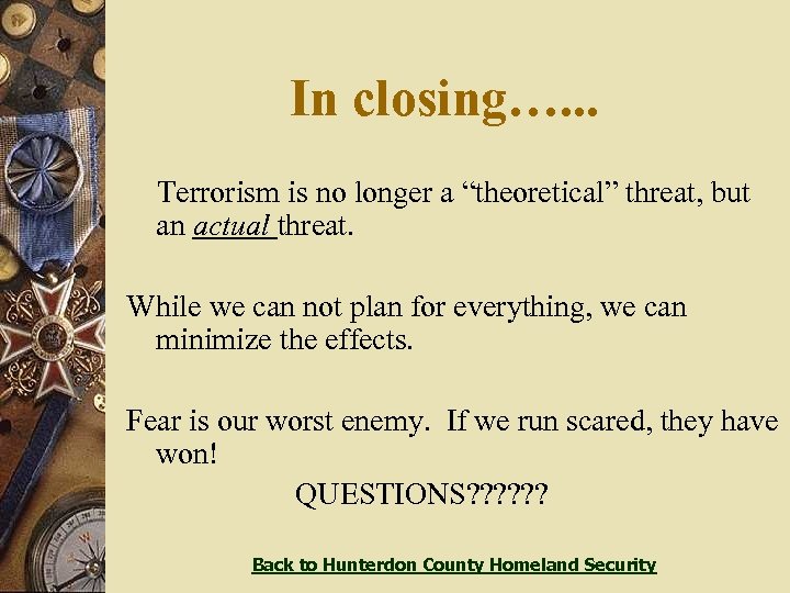 In closing…. . . Terrorism is no longer a “theoretical” threat, but an actual