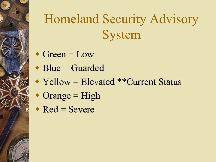 Homeland Security Advisory System w Green = Low w Blue = Guarded w Yellow