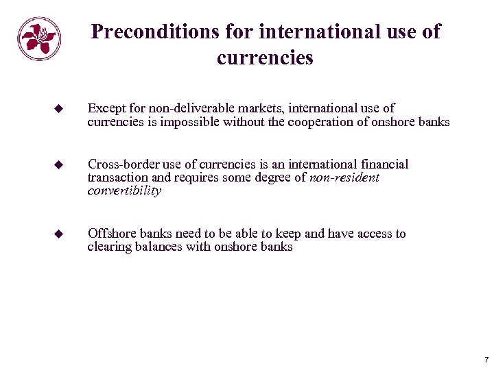 Preconditions for international use of currencies u Except for non-deliverable markets, international use of