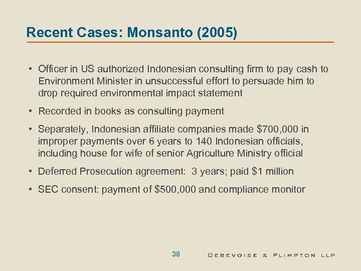 Recent Cases: Monsanto (2005) • Officer in US authorized Indonesian consulting firm to pay