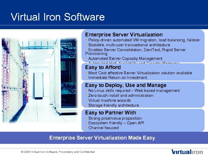 Virtual Iron Software Enterprise Server Virtualization § Policy-driven automated VM migration, load balancing, failover